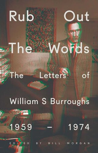Rub Out The Words The Letters Of William S Burroughs 19591974 William S Burroughs