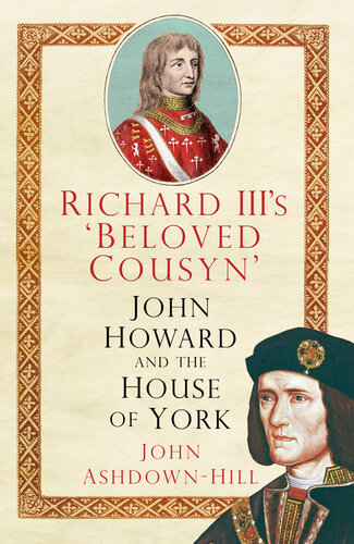 Richard Iiis Beloved Cousyn John Howard And The House Of York John Ashdownhill