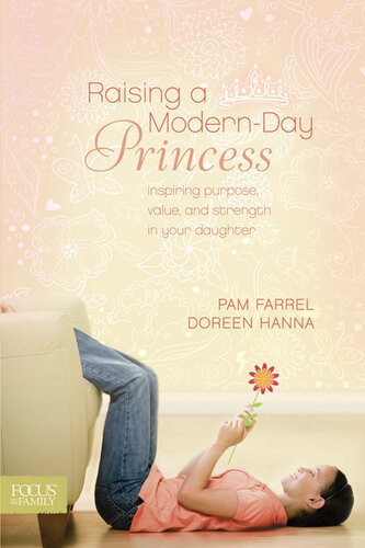 Raising A Modernday Princess Pam Farrel Doreen Hanna
