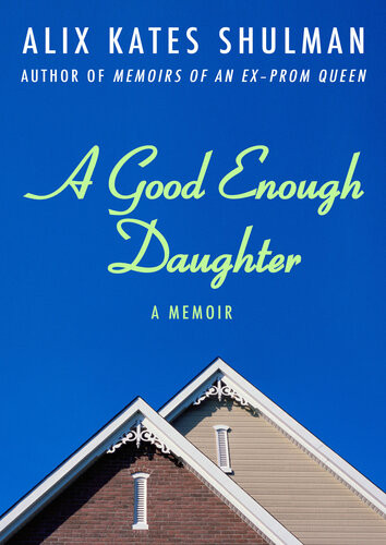 A Good Enough Daughter Alix Kates Shulman