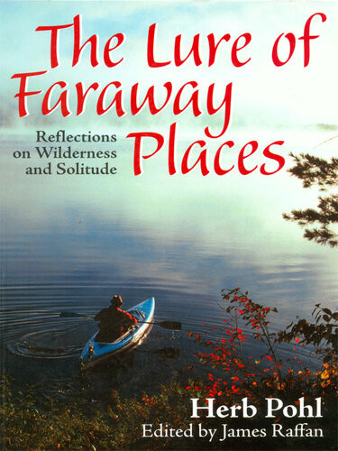 The Lure Of Faraway Places Reflections On Wilderness And Solitude Herb Pohl
