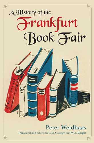 A History Of The Frankfurt Book Fair Peter Weidhaas Carolyn Gossage