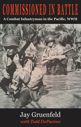 Commissioned In Battle A Combat Infantryman In The Pacific Wwii Jay Gruenfeld