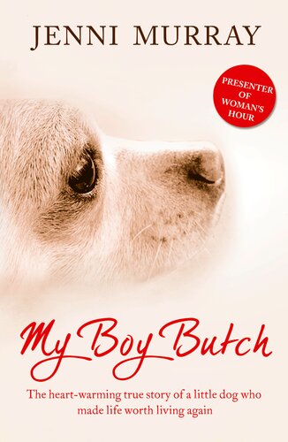 My Boy Butch The Heartwarming True Story Of A Little Dog Who Made Life Worth Living Again Jenni Murray