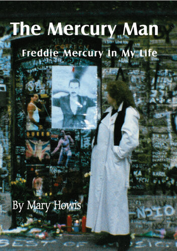 The Mercury Man Freddie Mercury In My Life 1st Edition Mary Howis