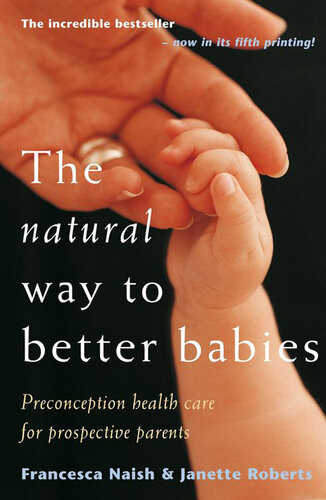 The Natural Way To Better Babies Francesca Naish Janette Roberts