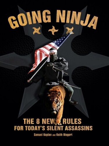 Going Ninja The 8 New Rules For Todays Silent Assassins Samuel Kaplan Keith Riegert