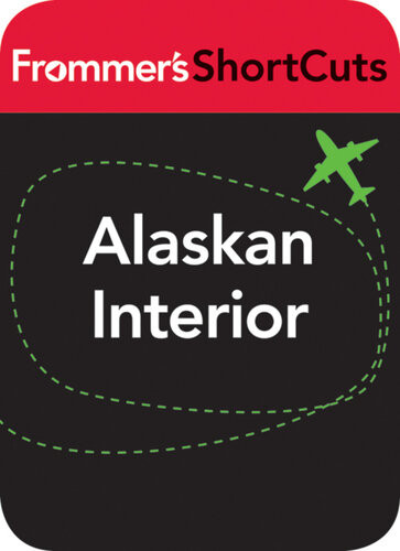 Alaskan Interior Frommers Shortcuts