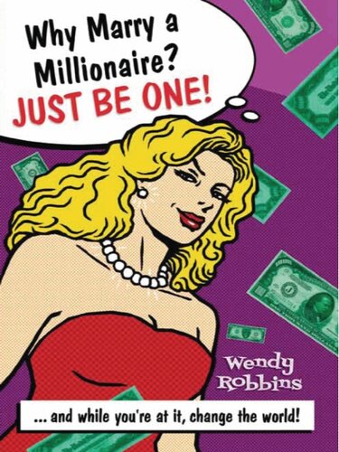 Why Marry A Millionaire Just Be One And While Youre At It Change The World Wendy Robbins