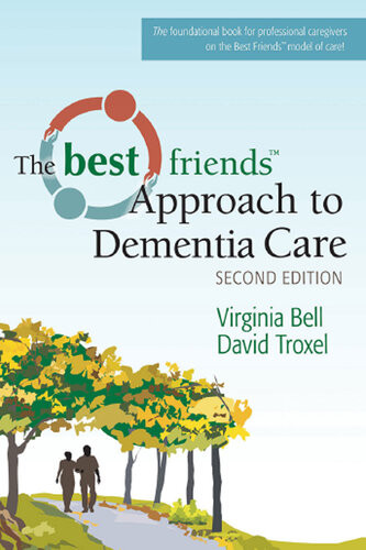 The Best Friends Approach To Dementia Care 2nd Edition Virginia Bell David Troxel