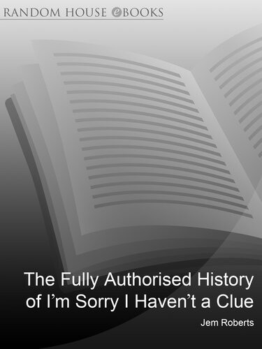 The Fully Authorised History Of Im Sorry I Havent A Clue The Clue Bible From Footlights To Mornington Crescent Jem Roberts