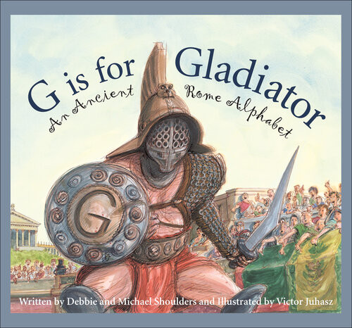 G Is For Gladiator An Ancient Rome Alphabet Michael Shoulders Debbie Shoulders