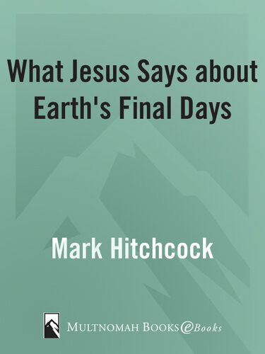 What Jesus Says About Earths Final Days Mark Hitchcock