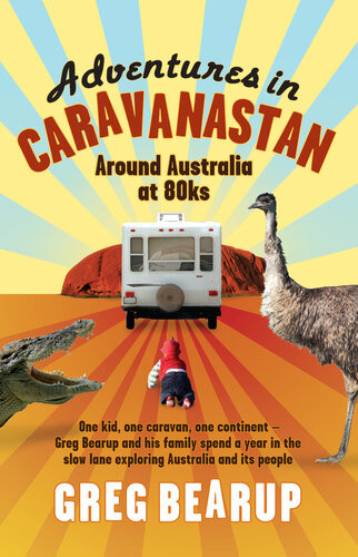 Adventures In Caravanastan Around Australia In 80ks Greg Bearup