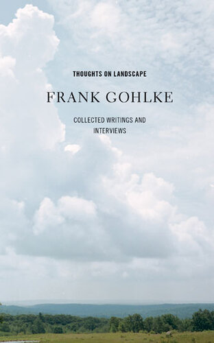 Thoughts On Landscape Collected Writings And Interviews Frank Gohlke