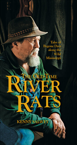 The Oldtime River Rats Tales Of Bygone Days Along The Wild Mississippi Kenny Salwey