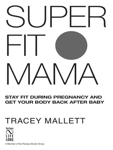 Super Fit Mama Stay Fit During Pregnancy And Get Your Body Back After Baby Tracey Mallett