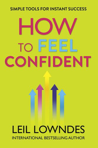 How To Feel Confident Simple Tools For Instant Confidence Leil Lowndes