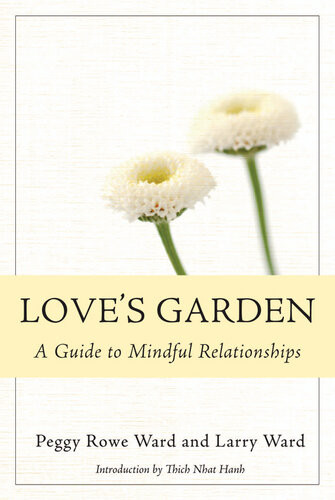 Loves Garden A Guide To Mindful Relationships Peggy Roweward