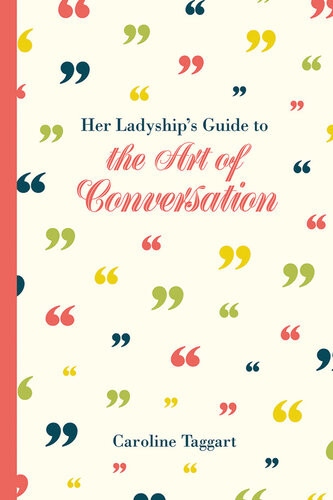Her Ladyships Guide To The Art Of Conversation Caroline Taggart