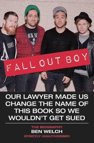 Fall Out Boyour Lawyer Made Us Change The Name Of This Book So We Wouldnt Get Sued The Biography Ben Welch