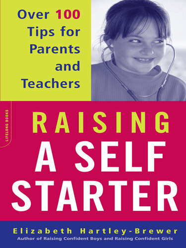 Raising A Selfstarter Over 100 Tips For Parents And Teachers Elizabeth Hartleybrewer