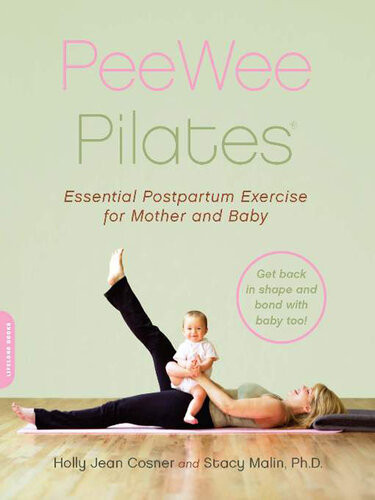 Peewee Pilates Pilates For The Postpartum Mother And Her Baby Holly Jean Cosner Stacy Malin