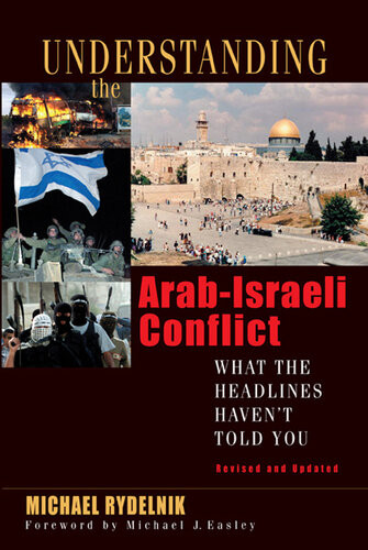 Understanding The Arabisraeli Conflict What The Headlines Havent Told You Revised Michael Rydelnik
