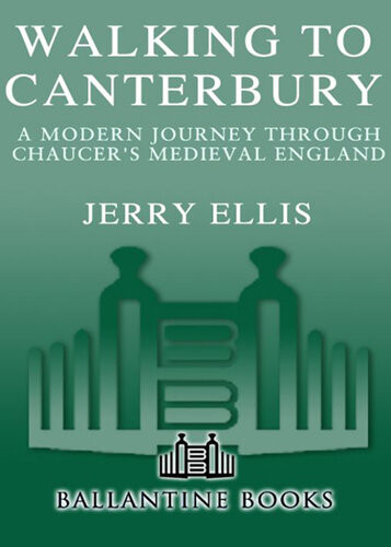 Walking To Canterbury A Modern Journey Through Chaucers Medieval England Jerry Ellis