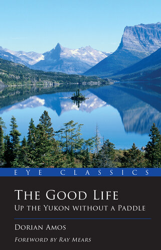 The Good Life Up The Yukon Without A Paddle Dorian Amos