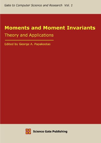 Moments And Moment Invariants Theory And Applications George A Papakostas