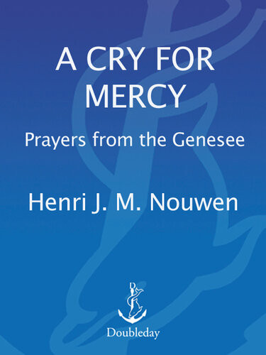 A Cry For Mercy Prayers From The Genesee Henri J M Nouwen