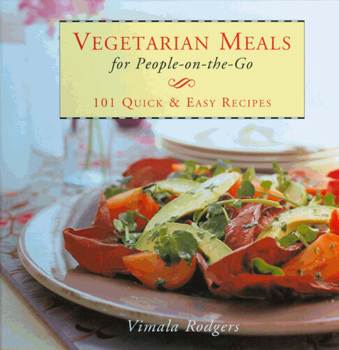 Vegetarian Meals For People Onthego 101 Quick And Easy Recipes Vimala Rodgers