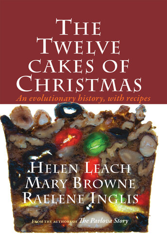 The Twelve Cakes Of Christmas An Evolutionary History With Recipes Helen Leach