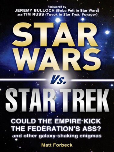 Star Wars Vs Star Trek Could The Empire Kick The Federations Ass And Other Galaxyshaking Enigmas Matt Forbeck