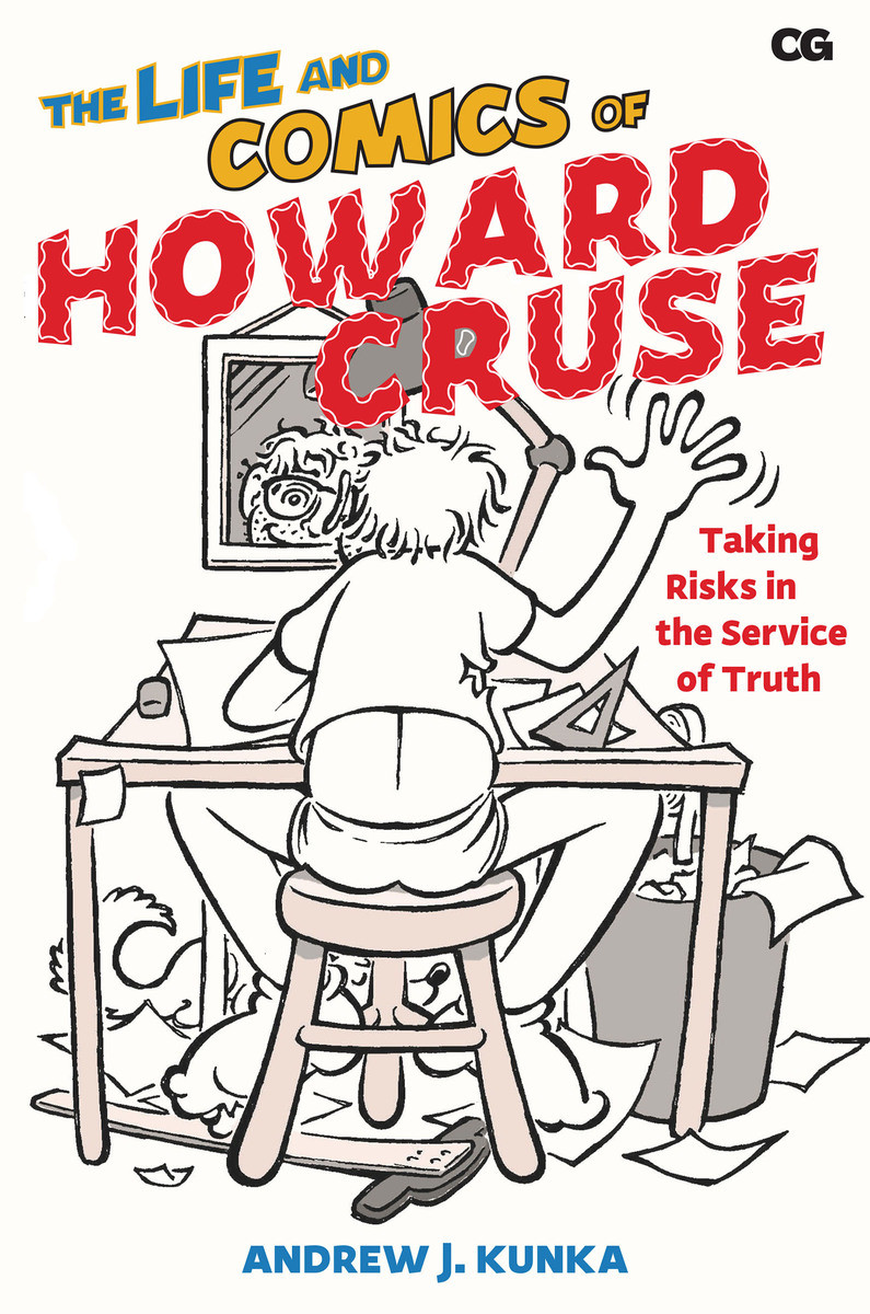 The Life And Comics Of Howard Cruse Taking Risks In The Service Of Truth Andrew J Kunka