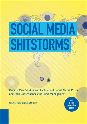 Social Media Shitstorms Origins Case Studies And Facts About Social Media Crises And Their Consequences For Crisis Management 1st Edition Christian Faller Kristof Schmit