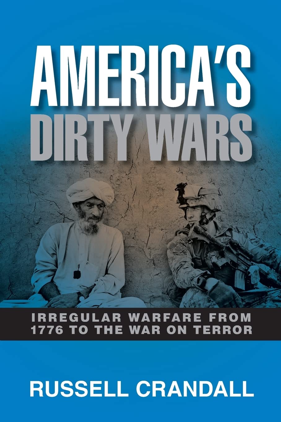 Americas Dirty Wars Irregular Warfare From 1776 To The War On Terror Russell Crandall