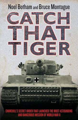 Catch That Tigerchurchills Secret Order That Launched The Most Astounding And Dangerous Mission Of World War Ii Noel Botham Bruce Montague David Lidderdale