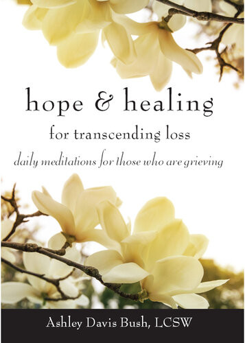 Hope Healing For Transcending Loss Daily Meditations For Those Who Are Grieving Ashley Davis Bush