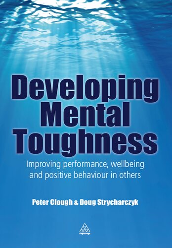 Developing Mental Toughness Improving Performance Wellbeing And Positive Behaviour In Others Peter Clough Doug Strycharczyk