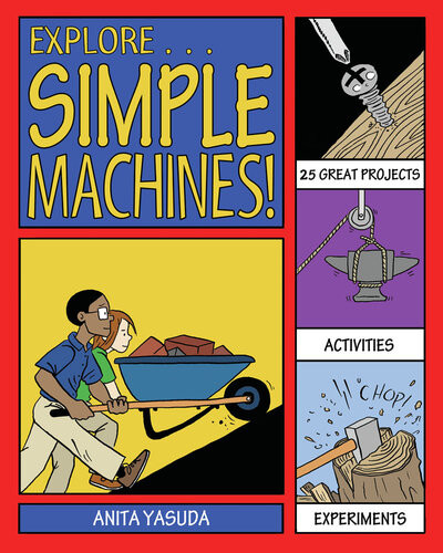 Explore Simple Machines With 25 Great Projects Anita Yasuda