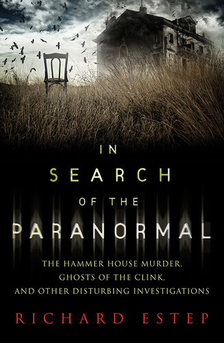 In Search Of The Paranormal The Hammer House Murder Ghosts Of The Clink And Other Disturbing Investigations Richard Estep