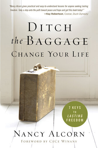 Ditch The Baggage Change Your Life 7 Keys To Lasting Freedom Nancy Alcorn