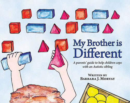 My Brother Is Different A Parents Guide To Help Children Cope With An Autistic Sibling Barbara J Morvay