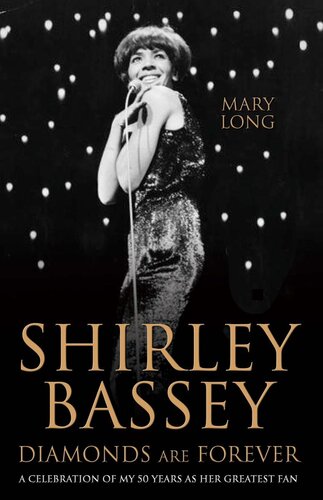 Diamonds Are Forevershirley Bassey A Celebration Of My 50 Years As Her Greatest Fan Mary Long