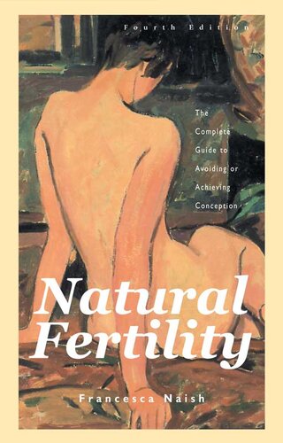 Natural Fertility The Complete Guide To Avoiding Or Achieving Conception Francesca Naish