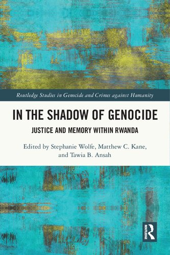 In The Shadow Of Genocide Justice And Memory Within Rwanda Stephanie Wolfe