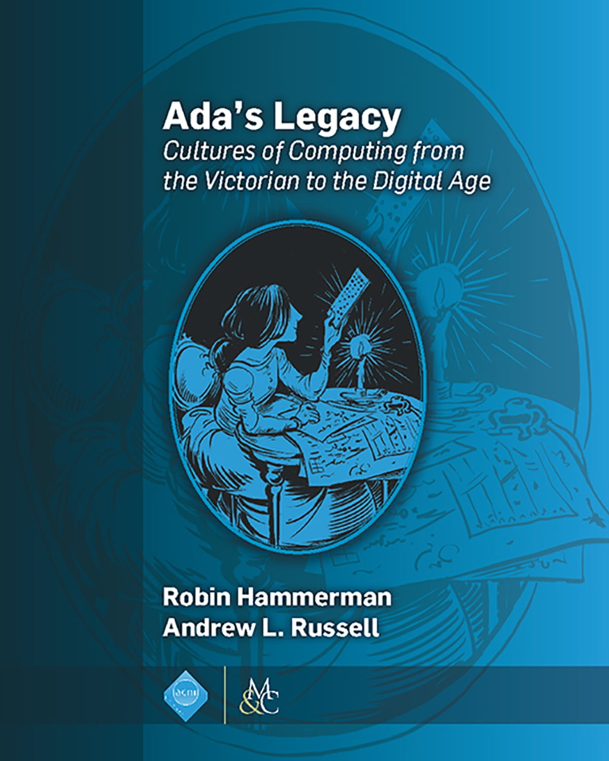 Adas Legacy Cultures Of Computing From The Victorian To The Digital Age 1st Edition Robin Hammerman