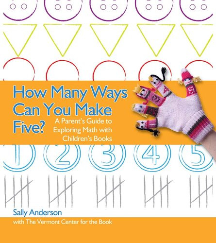 How Many Ways Can You Make Five A Parents Guide To Exploring Math With Childrens Books Sally Anderson The Vermont Center For The Book